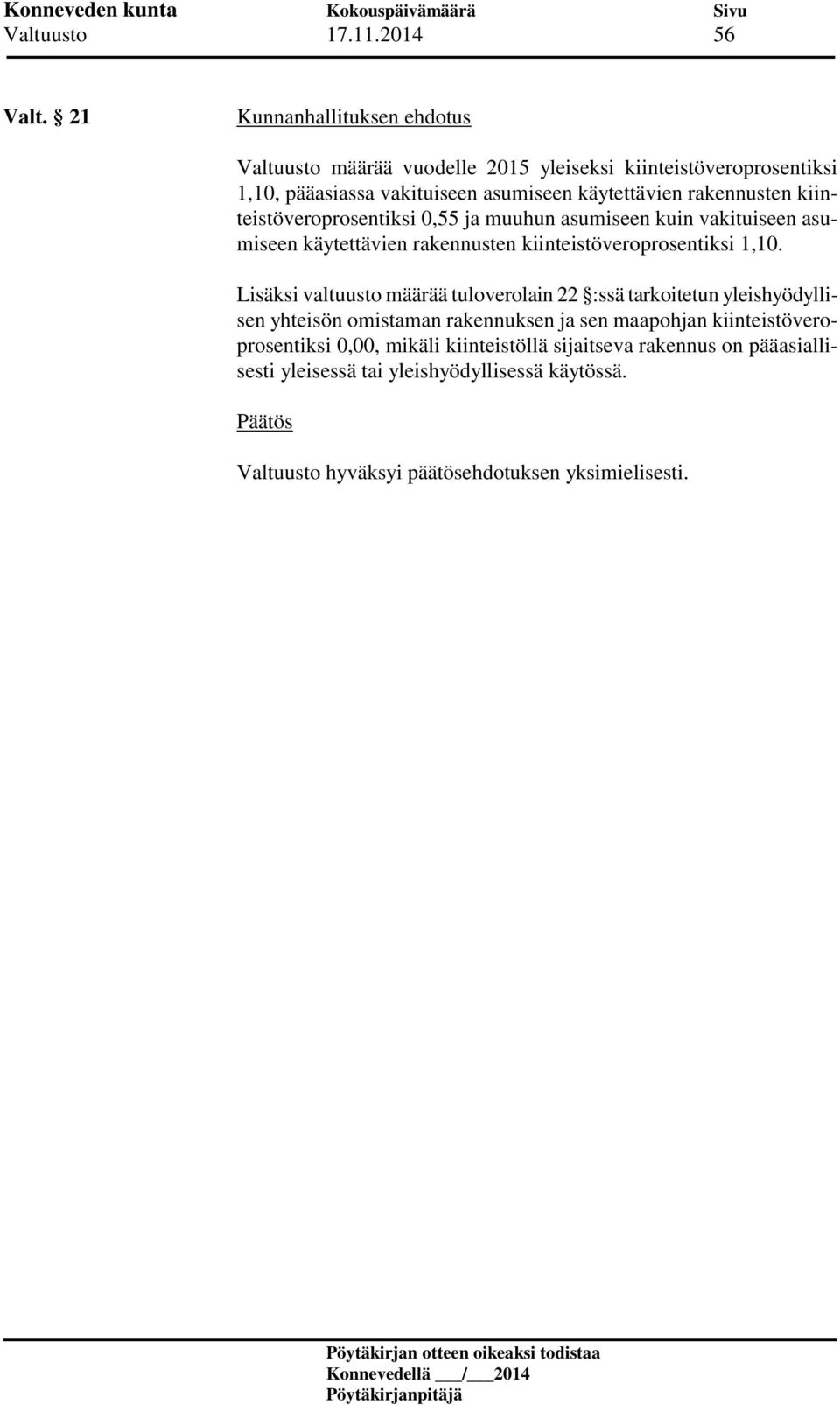 kiinteistöveroprosentiksi 0,55 ja muuhun asumiseen kuin vakituiseen asumiseen käytettävien rakennusten kiinteistöveroprosentiksi 1,10.