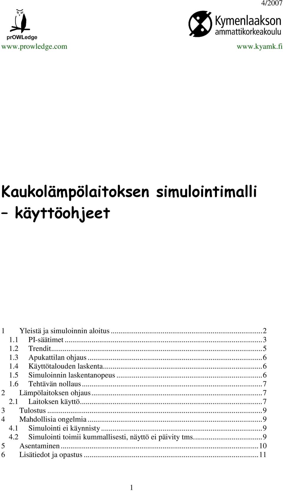 ..7 2 Lämpölaitoksen ohjaus...7 2.1 Laitoksen käyttö...7 3 Tulostus...9 4 Mahdollisia ongelmia...9 4.1 Simulointi ei käynnisty.