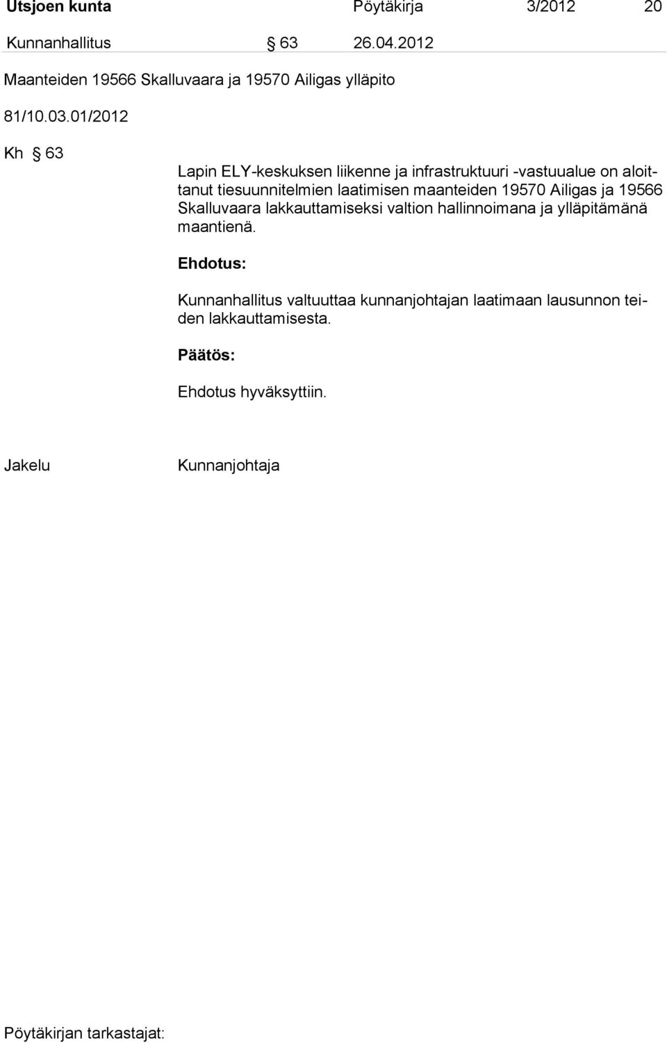 01/2012 Kh 63 Lapin ELY-keskuksen liikenne ja infrastruktuuri -vastuualue on aloittanut tiesuunnitelmien laatimisen