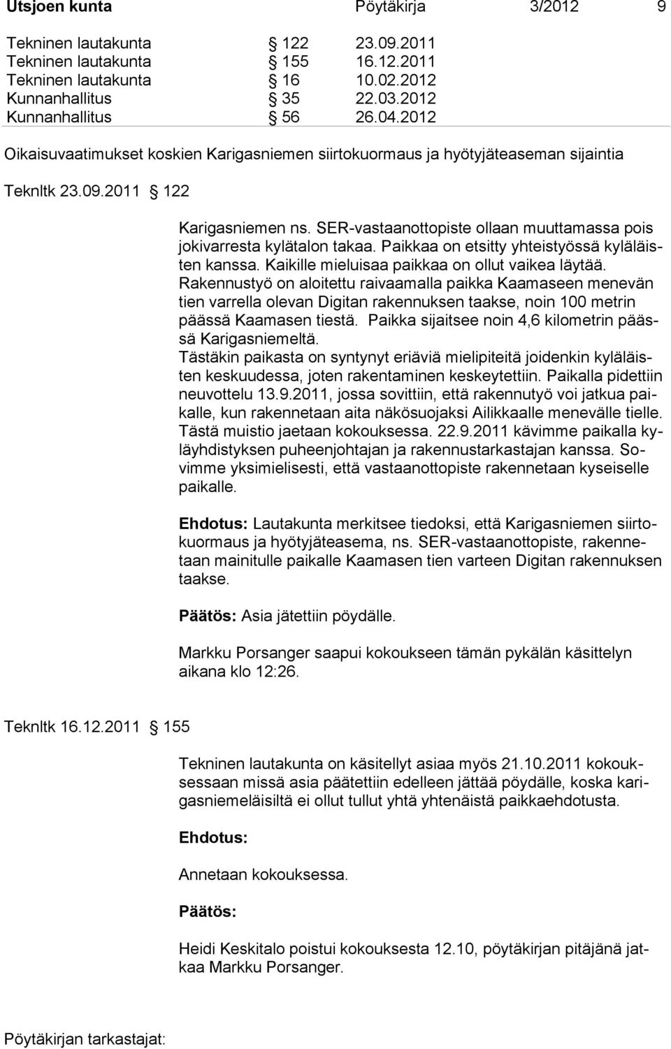 SER-vastaanottopiste ollaan muuttamassa pois jokivarresta kylätalon takaa. Paikkaa on etsitty yhteistyössä kyläläisten kanssa. Kaikille mieluisaa paikkaa on ollut vaikea läytää.