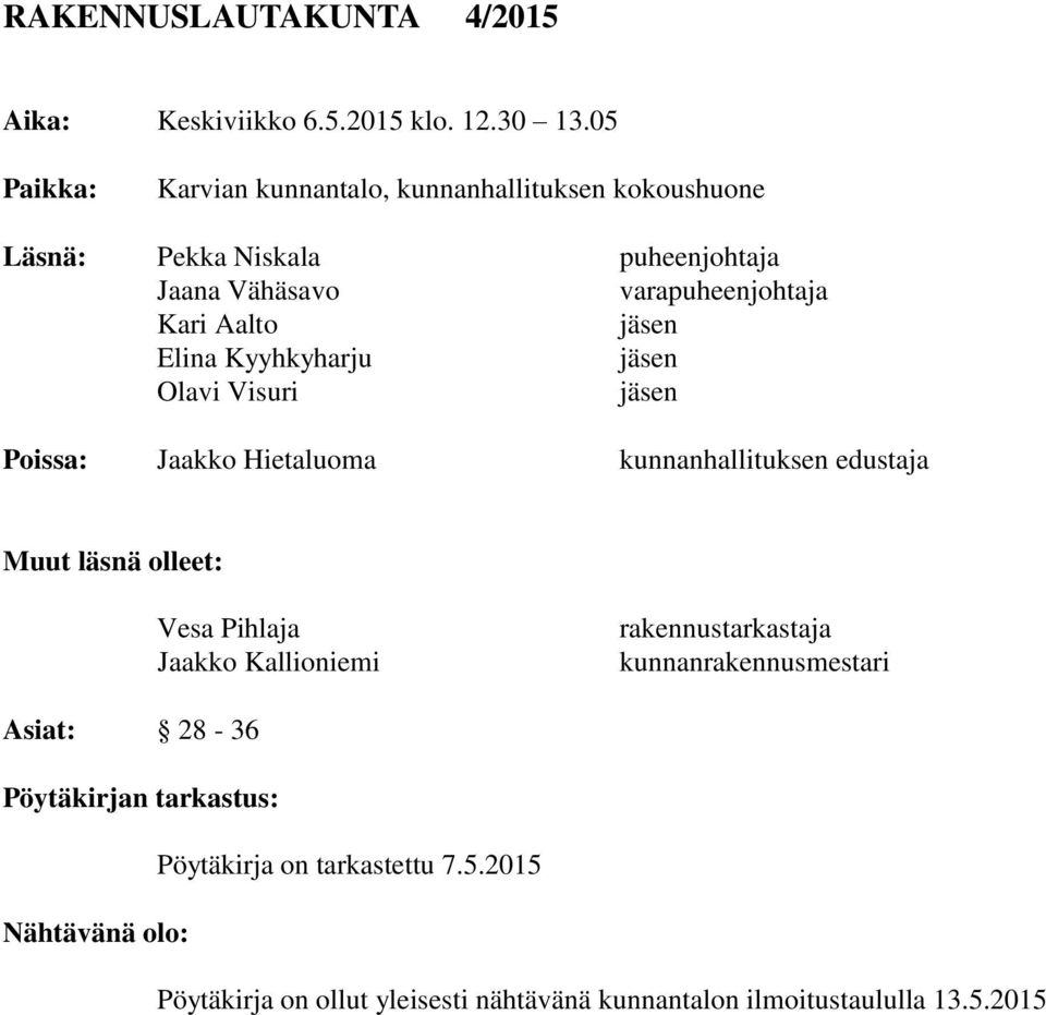 jäsen Elina Kyyhkyharju jäsen Olavi Visuri jäsen Poissa: Jaakko Hietaluoma kunnanhallituksen edustaja Muut läsnä olleet: Vesa Pihlaja Jaakko