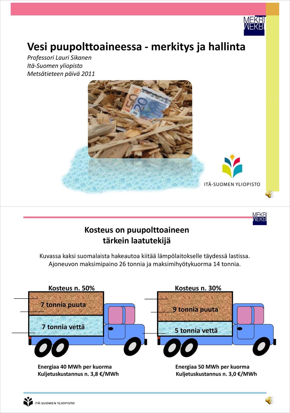 Ajoneuvon maksimipaino 26 tonnia ja maksimihyötykuorma 14 tonnia. Kosteus n. 50% Kosteus n.