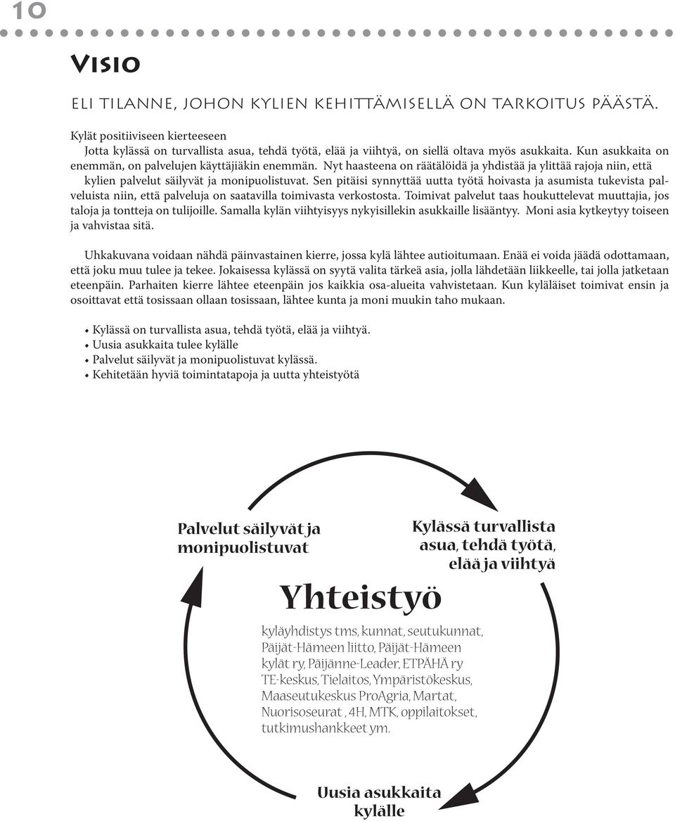 Sen pitäisi synnyttää uutta työtä hoivasta ja asumista tukevista palveluista niin, että palveluja on saatavilla toimivasta verkostosta.