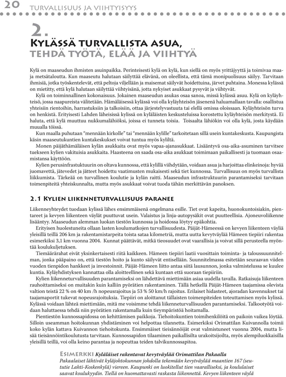 Tarvitaan ihmisiä, jotka työskentelevät, että peltoja viljellään ja maisemat säilyvät hoidettuina, järvet puhtaina.