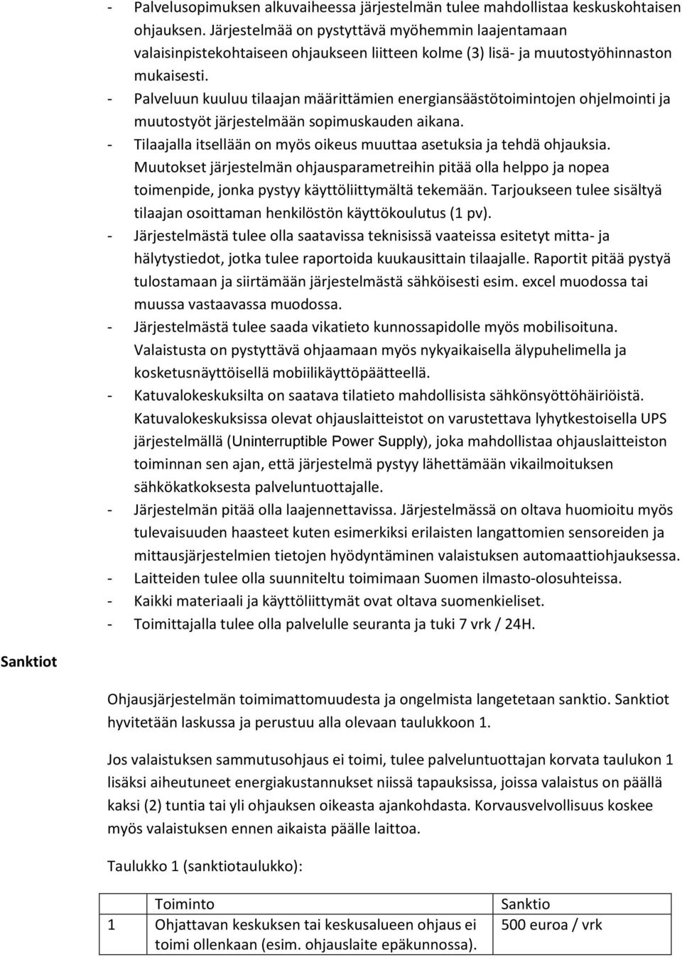 - Palveluun kuuluu tilaajan määrittämien energiansäästötoimintojen ohjelmointi ja muutostyöt järjestelmään sopimuskauden aikana.