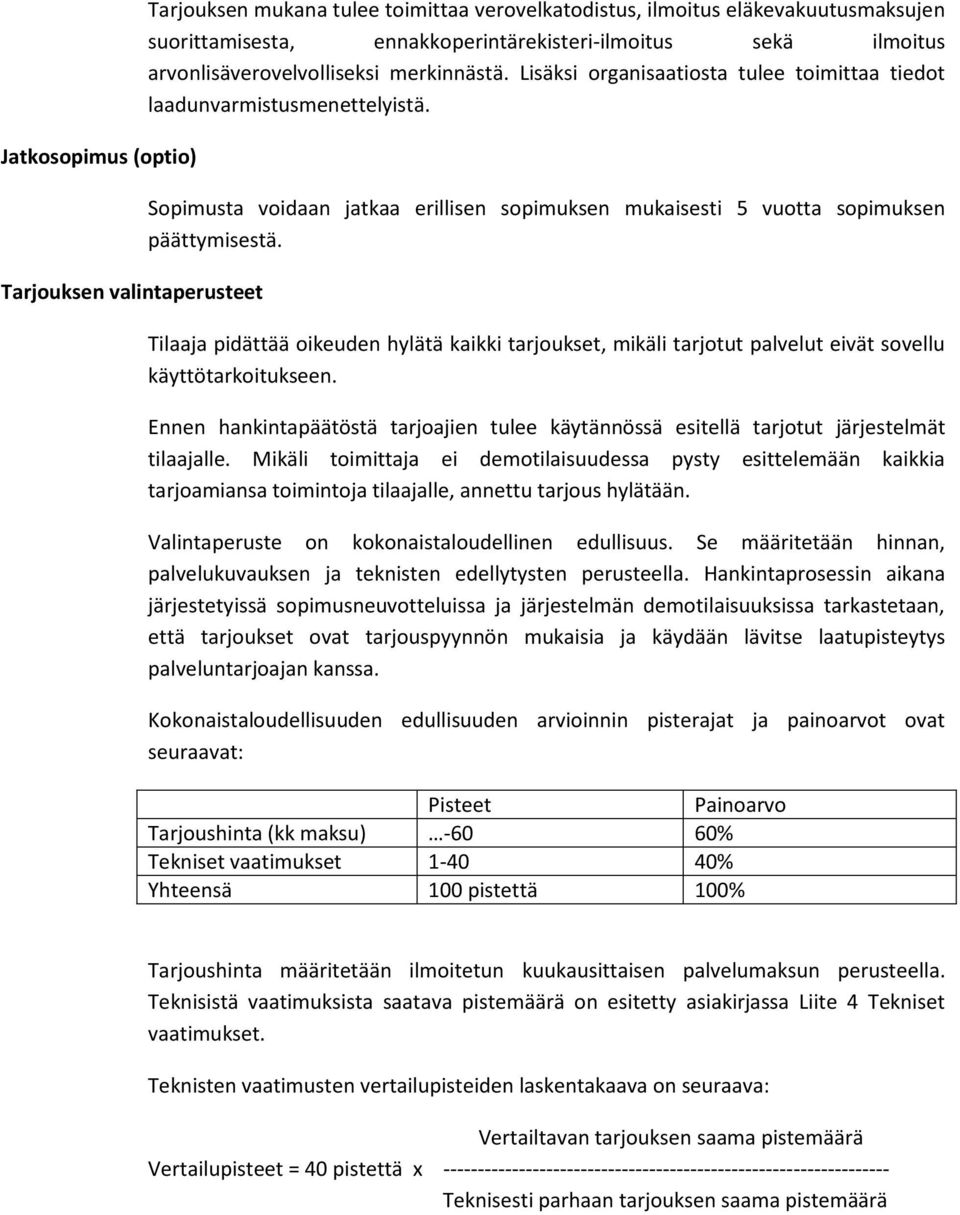 Sopimusta voidaan jatkaa erillisen sopimuksen mukaisesti 5 vuotta sopimuksen päättymisestä.