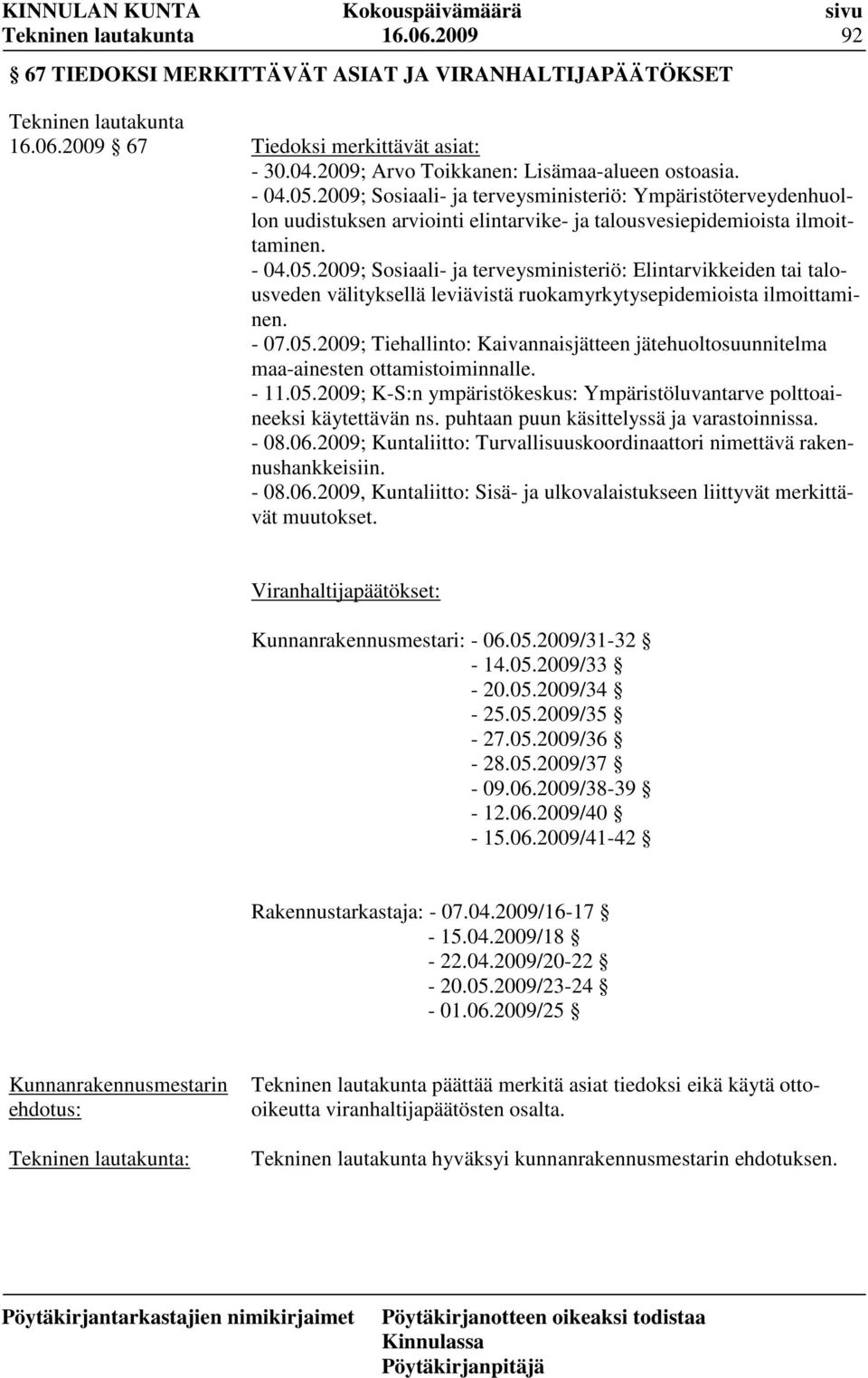 2009; Sosiaali- ja terveysministeriö: Elintarvikkeiden tai talousveden välityksellä leviävistä ruokamyrkytysepidemioista ilmoittaminen. - 07.05.