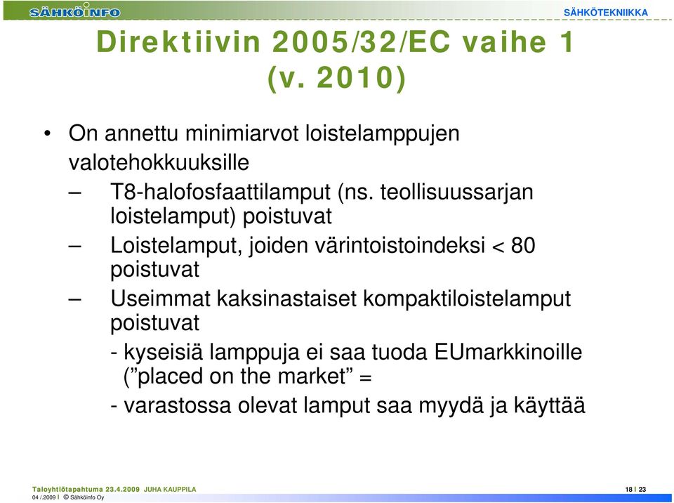 teollisuussarjan loistelamput) poistuvat Loistelamput, joiden värintoistoindeksi < 80 poistuvat Useimmat