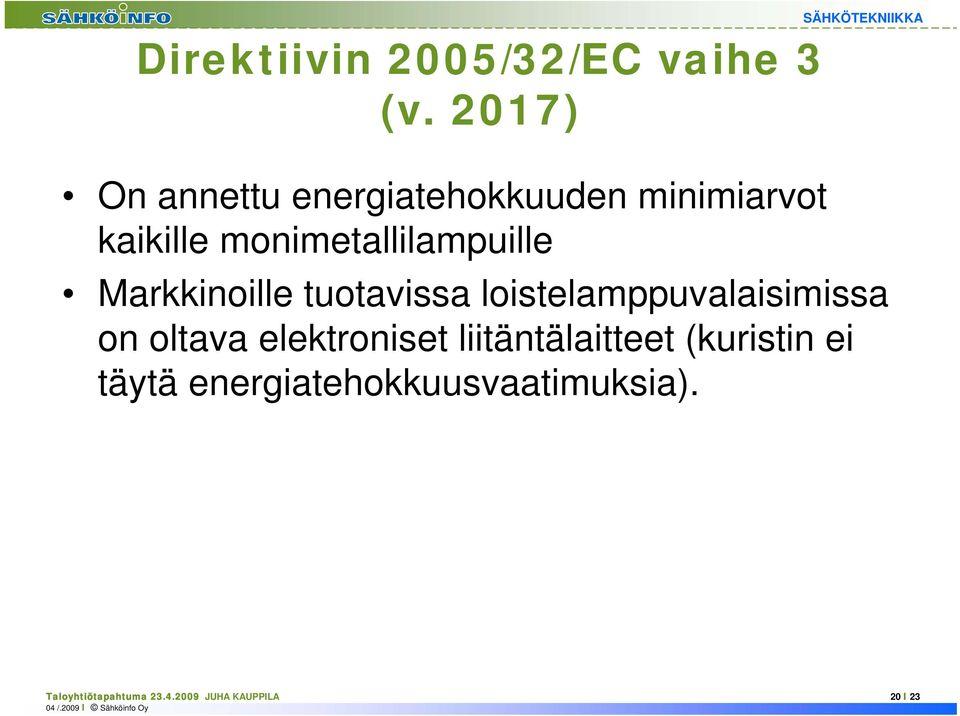 monimetallilampuille Markkinoille tuotavissa loistelamppuvalaisimissa on