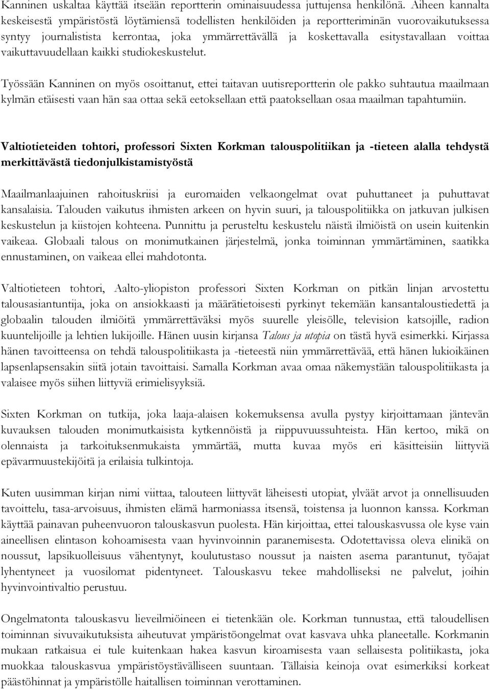 esitystavallaan voittaa vaikuttavuudellaan kaikki studiokeskustelut.