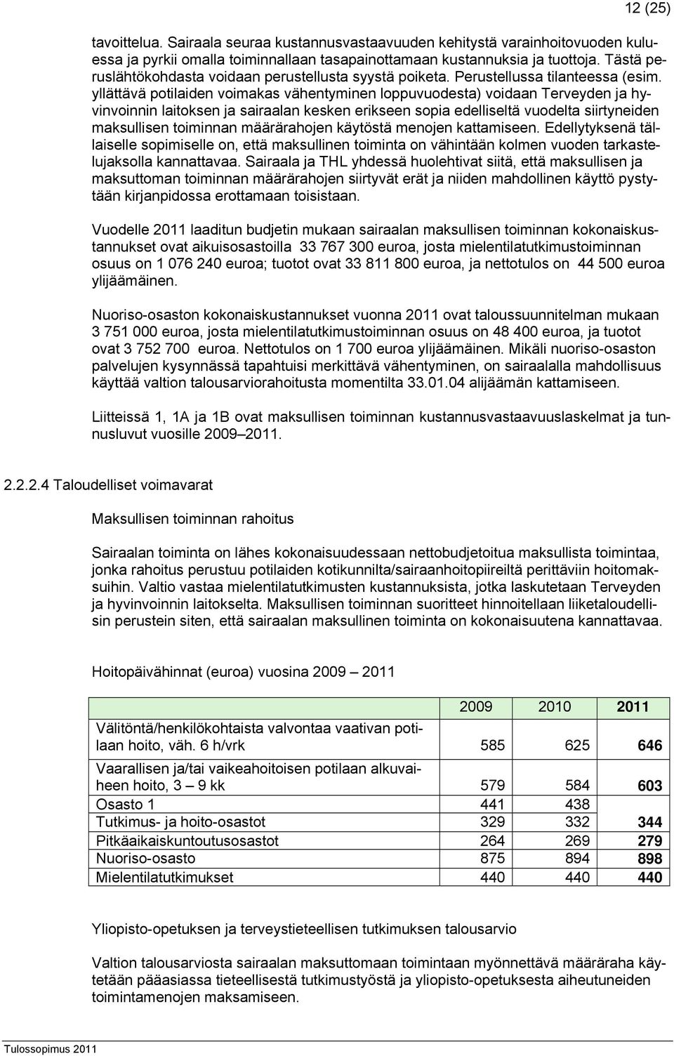 yllättävä potilaiden voimakas vähentyminen loppuvuodesta) voidaan Terveyden ja hyvinvoinnin laitoksen ja sairaalan kesken erikseen sopia edelliseltä vuodelta siirtyneiden maksullisen toiminnan