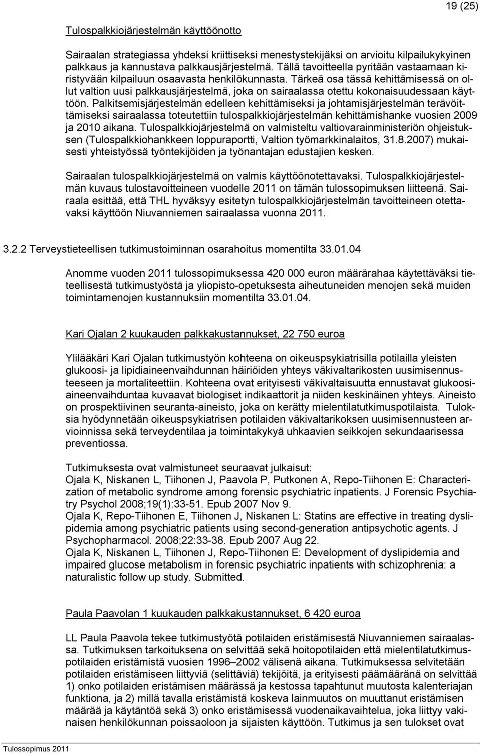 Tärkeä osa tässä kehittämisessä on ollut valtion uusi palkkausjärjestelmä, joka on sairaalassa otettu kokonaisuudessaan käyttöön.