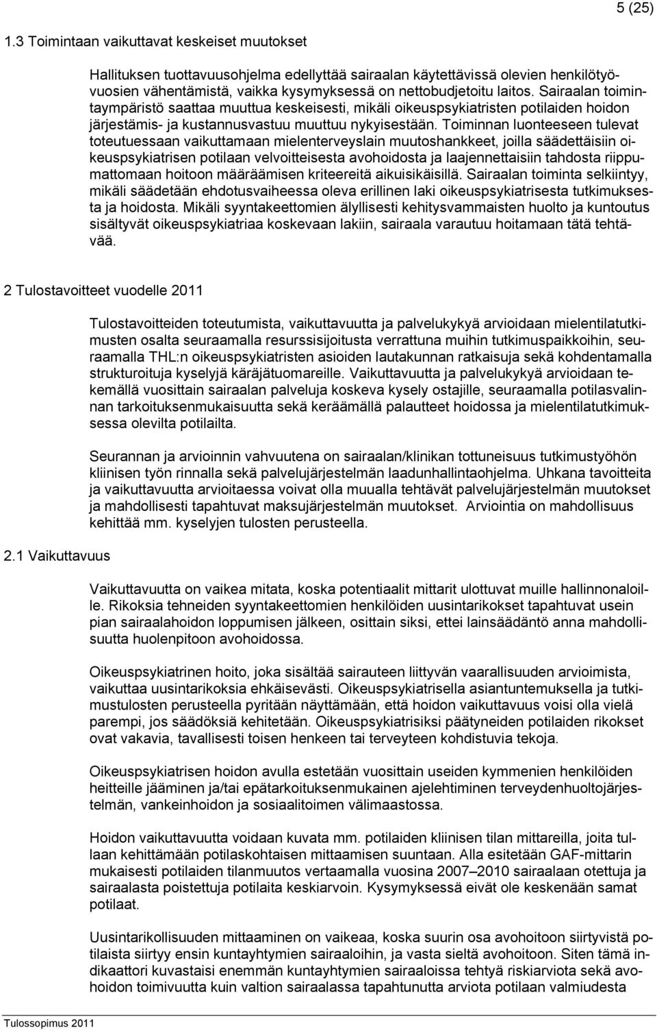 Sairaalan toimintaympäristö saattaa muuttua keskeisesti, mikäli oikeuspsykiatristen potilaiden hoidon järjestämis- ja kustannusvastuu muuttuu nykyisestään.