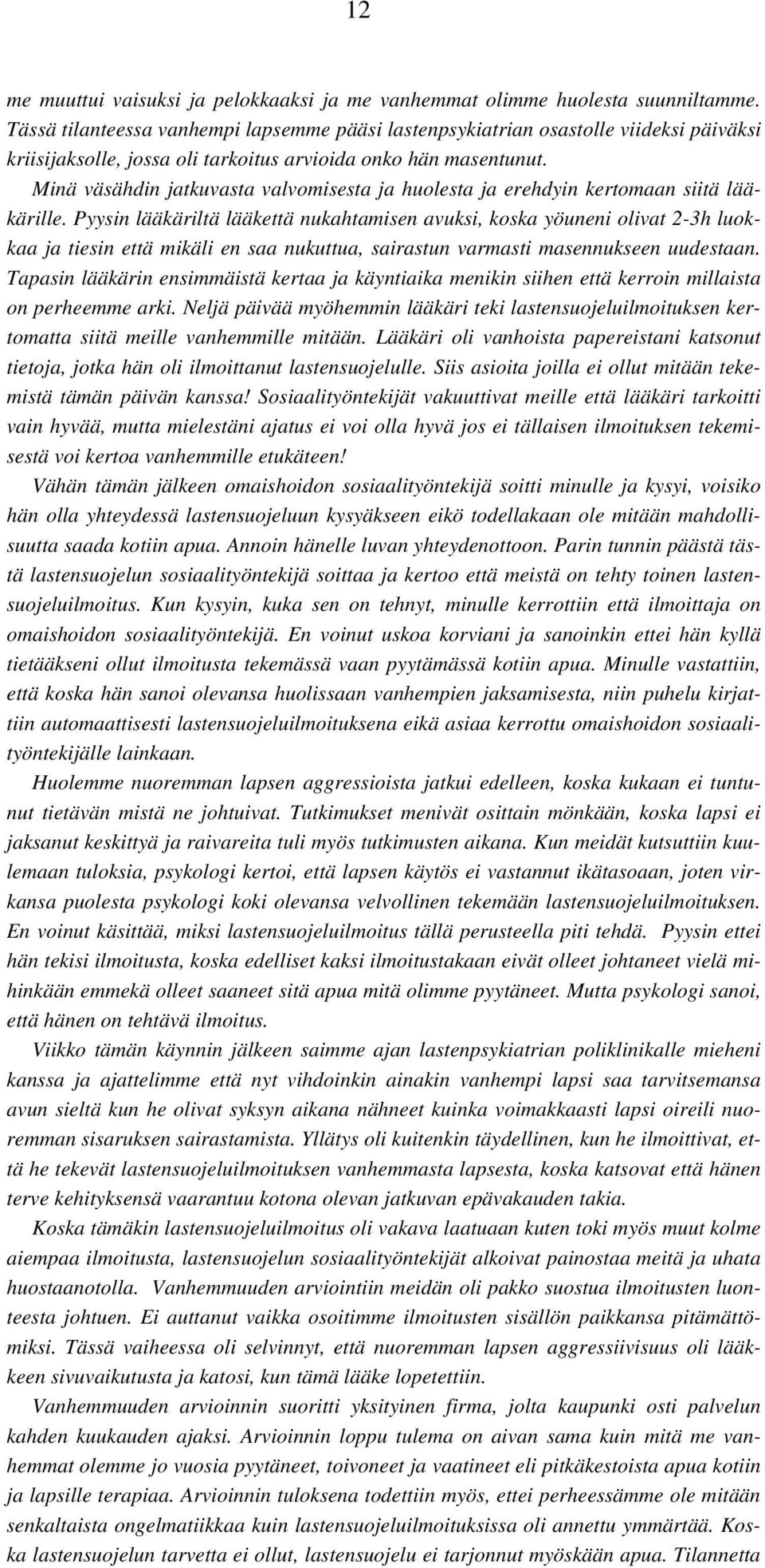 Minä väsähdin jatkuvasta valvomisesta ja huolesta ja erehdyin kertomaan siitä lääkärille.