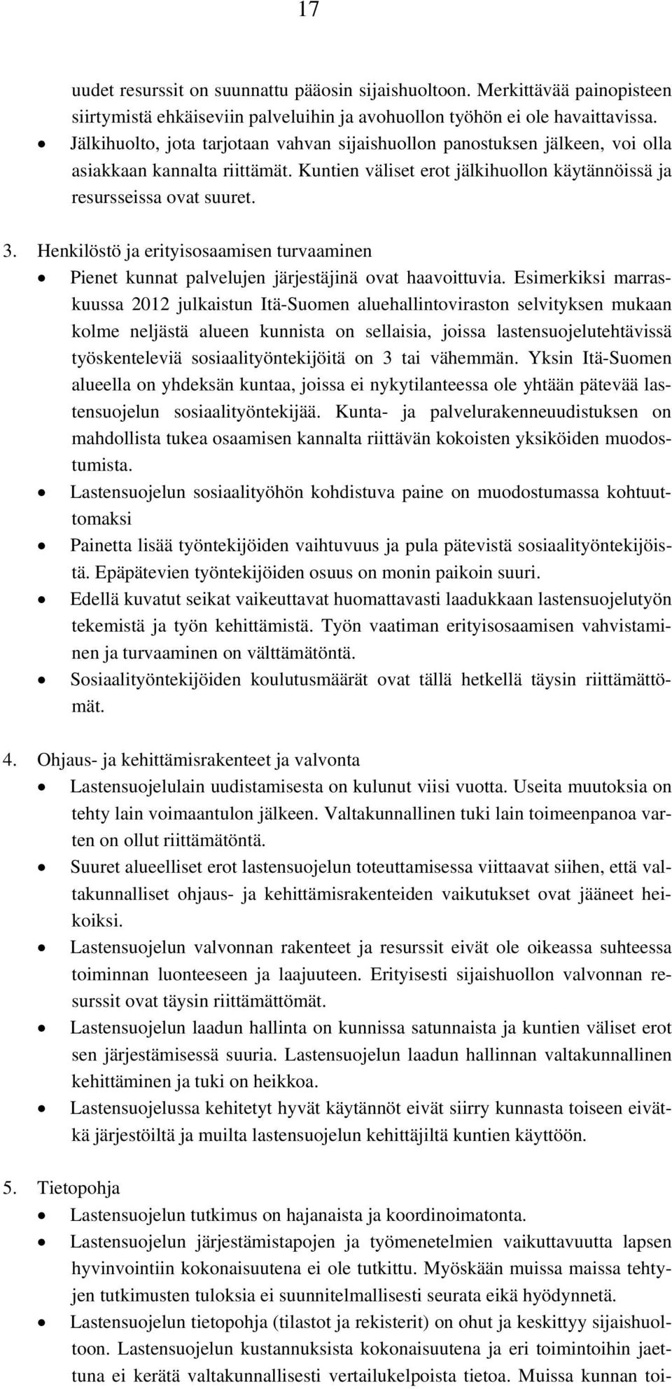 Henkilöstö ja erityisosaamisen turvaaminen Pienet kunnat palvelujen järjestäjinä ovat haavoittuvia.