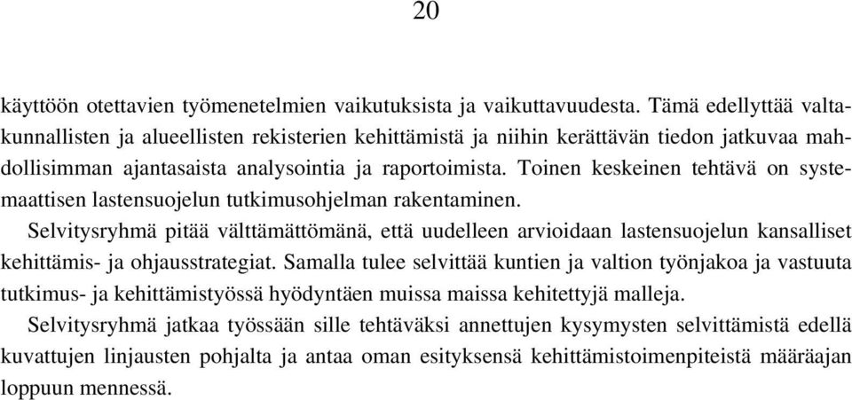 Toinen keskeinen tehtävä on systemaattisen lastensuojelun tutkimusohjelman rakentaminen.