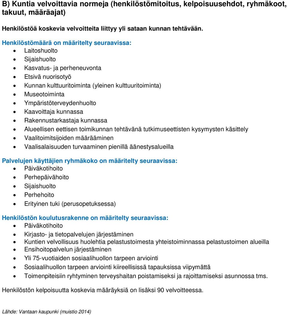 Ympäristöterveydenhuolto Kaavoittaja kunnassa Rakennustarkastaja kunnassa Alueellisen eettisen toimikunnan tehtävänä tutkimuseettisten kysymysten käsittely Vaalitoimitsijoiden määrääminen