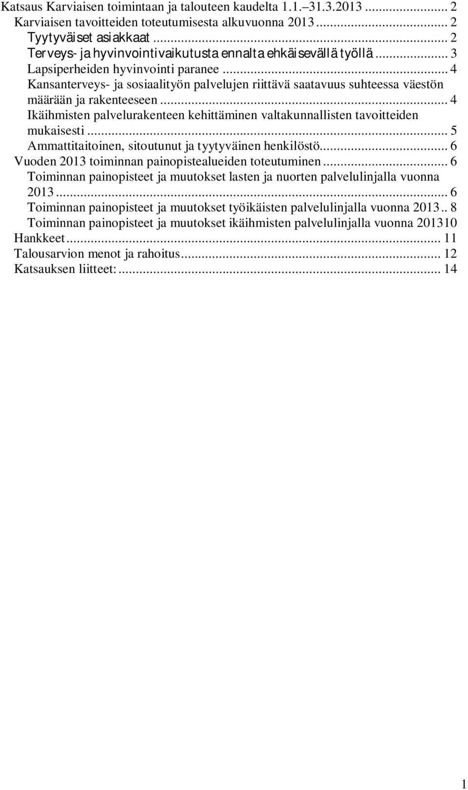 .. 4 Kansanterveys- ja sosiaalityön palvelujen riittävä saatavuus suhteessa väestön määrään ja rakenteeseen... 4 Ikäihmisten palvelurakenteen kehittäminen valtakunnallisten tavoitteiden mukaisesti.