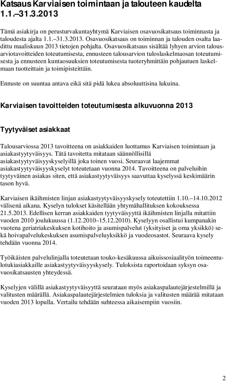 pohjautuen laskelmaan tuotteittain ja toimipisteittäin. Ennuste on suuntaa antava eikä sitä pidä lukea absoluuttisina lukuina.