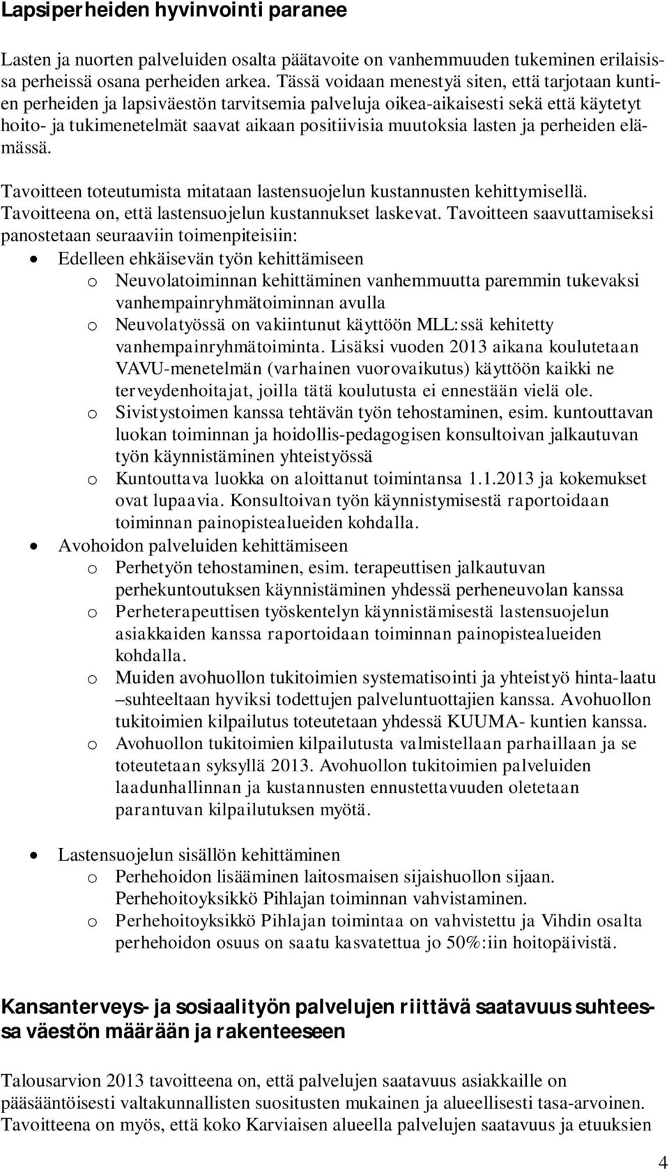 avulla o Neuvolatyössä on vakiintunut käyttöön MLL:ssä kehitetty vanhempainryhmätoiminta.