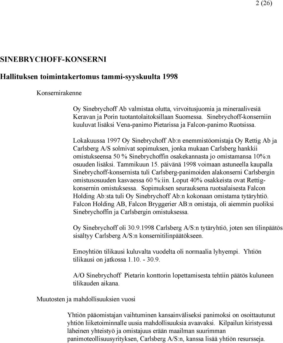 Lokakuussa 1997 Oy Sinebrychoff Ab:n enemmistöomistaja Oy Rettig Ab ja Carlsberg A/S solmivat sopimuksen, jonka mukaan Carlsberg hankkii omistukseensa 50 % Sinebrychoffin osakekannasta jo omistamansa