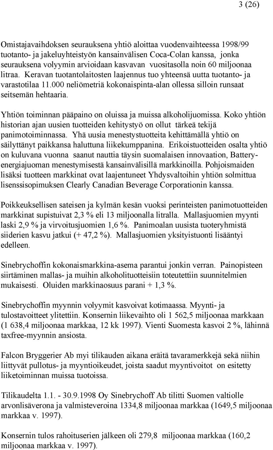000 neliömetriä kokonaispinta-alan ollessa silloin runsaat seitsemän hehtaaria. Yhtiön toiminnan pääpaino on oluissa ja muissa alkoholijuomissa.