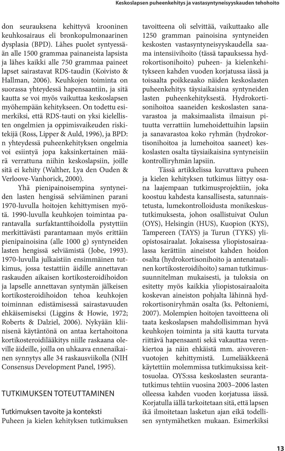 Keuhkojen toiminta on suorassa yhteydessä hapensaantiin, ja sitä kautta se voi myös vaikuttaa keskoslapsen myöhempään kehitykseen.