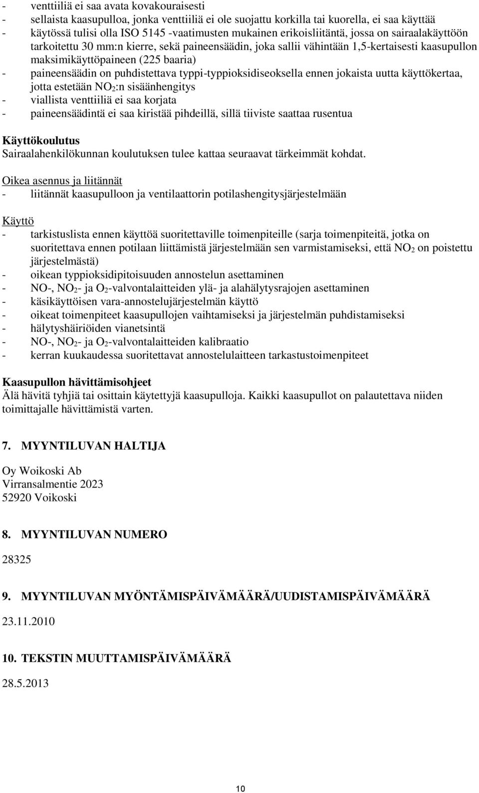 puhdistettava typpi-typpioksidiseoksella ennen jokaista uutta käyttökertaa, jotta estetään NO 2:n sisäänhengitys - viallista venttiiliä ei saa korjata - paineensäädintä ei saa kiristää pihdeillä,