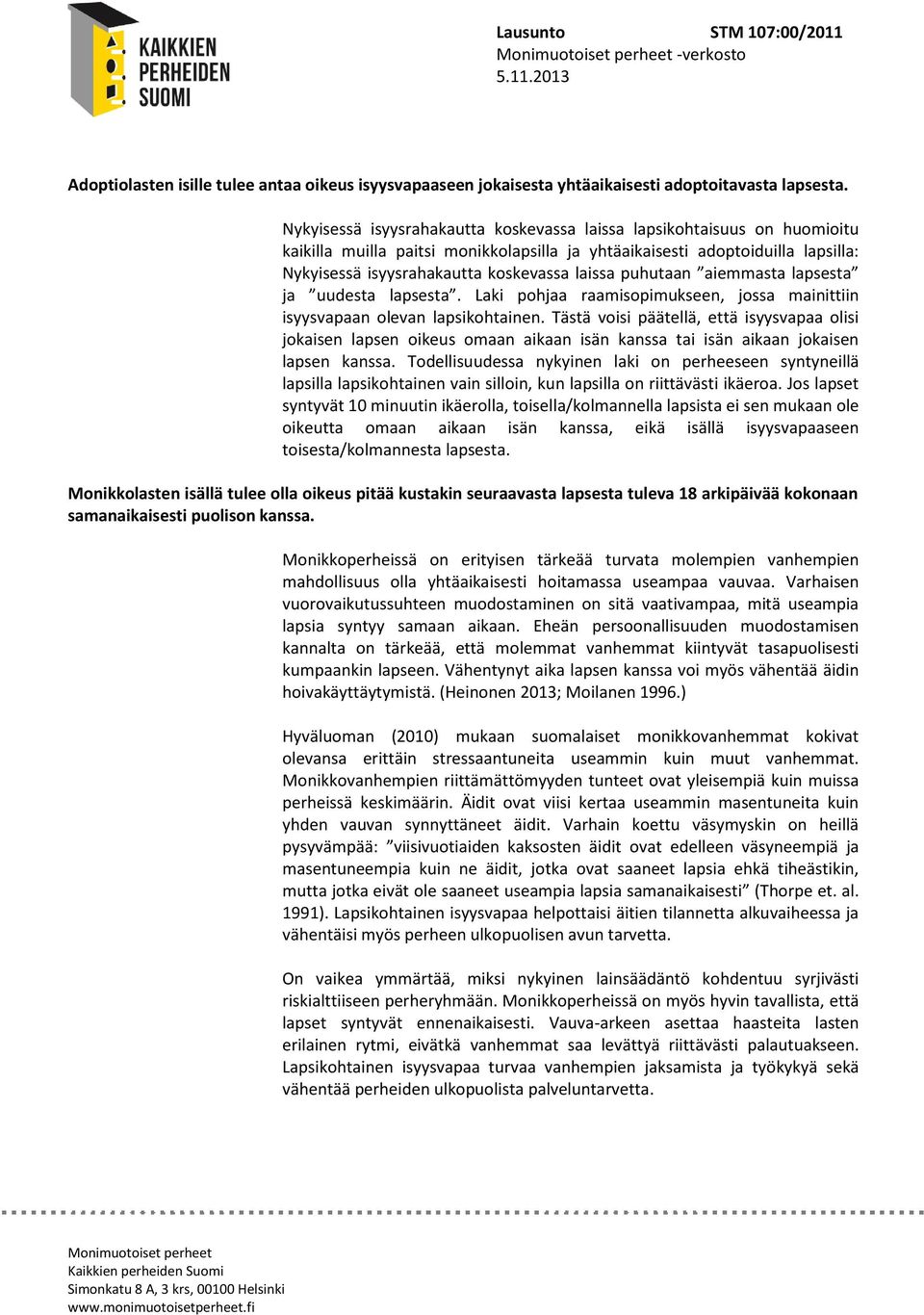 puhutaan aiemmasta lapsesta ja uudesta lapsesta. Laki pohjaa raamisopimukseen, jossa mainittiin isyysvapaan olevan lapsikohtainen.