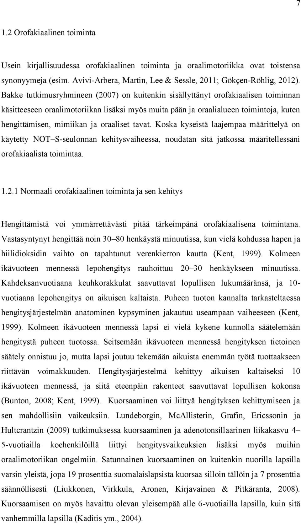 oraaliset tavat. Koska kyseistä laajempaa määrittelyä on käytetty NOT S-seulonnan kehitysvaiheessa, noudatan sitä jatkossa määritellessäni orofakiaalista toimintaa. 1.2.