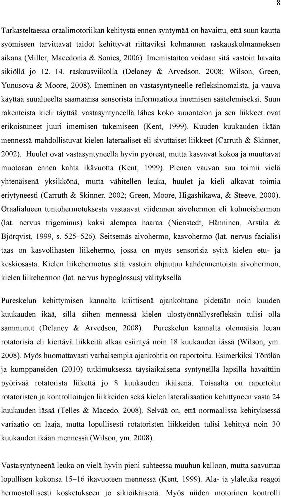 Imeminen on vastasyntyneelle refleksinomaista, ja vauva käyttää suualueelta saamaansa sensorista informaatiota imemisen säätelemiseksi.