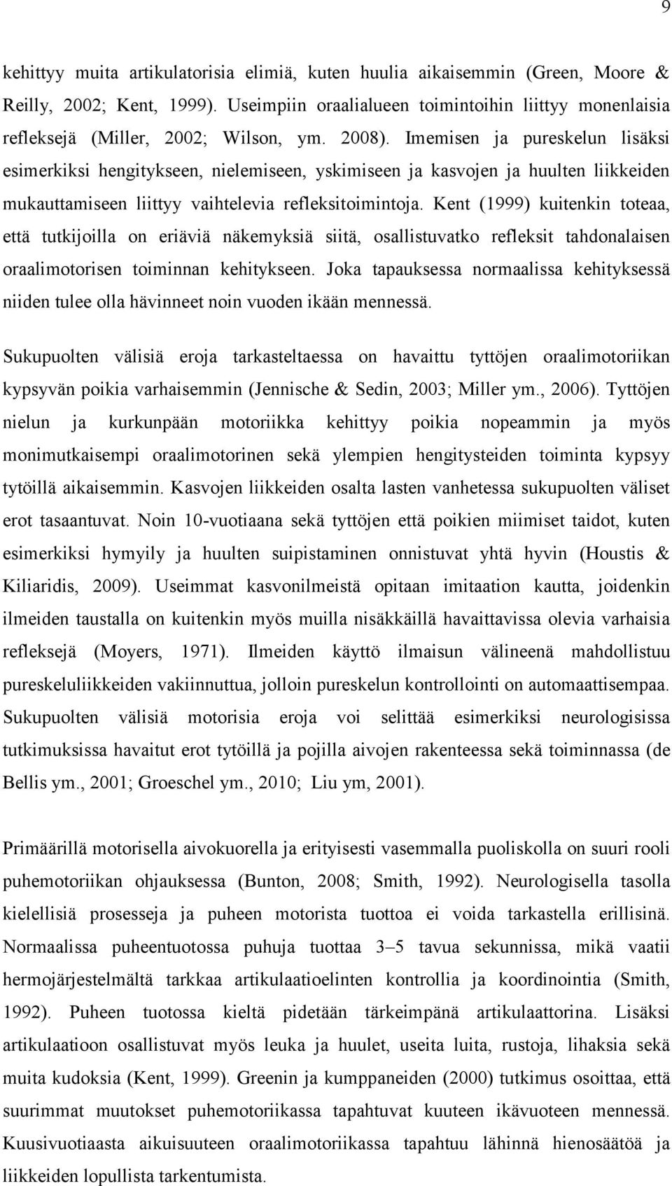 Imemisen ja pureskelun lisäksi esimerkiksi hengitykseen, nielemiseen, yskimiseen ja kasvojen ja huulten liikkeiden mukauttamiseen liittyy vaihtelevia refleksitoimintoja.