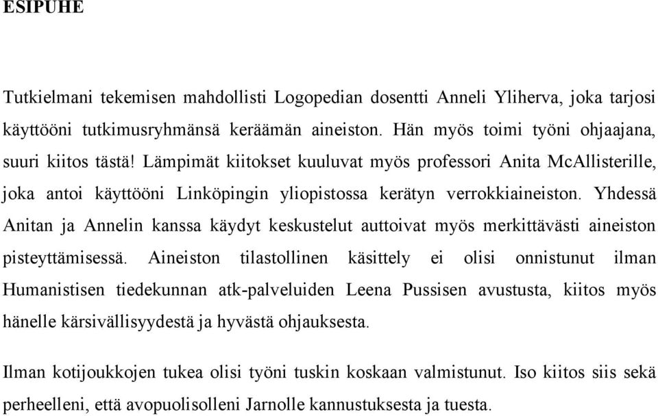 Yhdessä Anitan ja Annelin kanssa käydyt keskustelut auttoivat myös merkittävästi aineiston pisteyttämisessä.