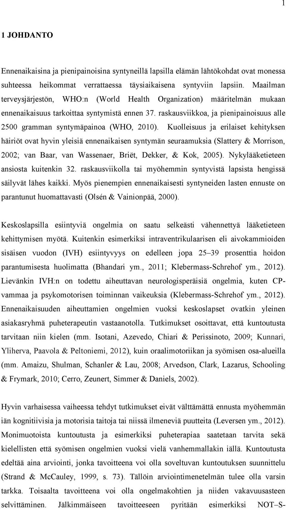 raskausviikkoa, ja pienipainoisuus alle 2500 gramman syntymäpainoa (WHO, 2010).