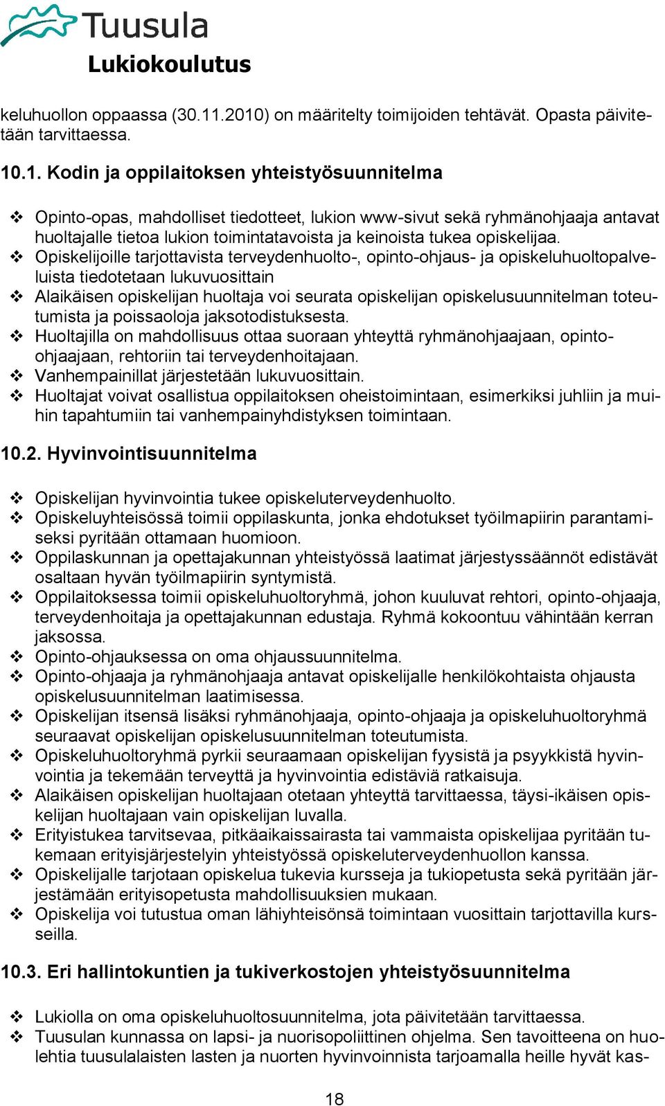 Opiskelijoille tarjottavista terveydenhuolto-, opinto-ohjaus- ja opiskeluhuoltopalveluista tiedotetaan lukuvuosittain Alaikäisen opiskelijan huoltaja voi seurata opiskelijan opiskelusuunnitelman