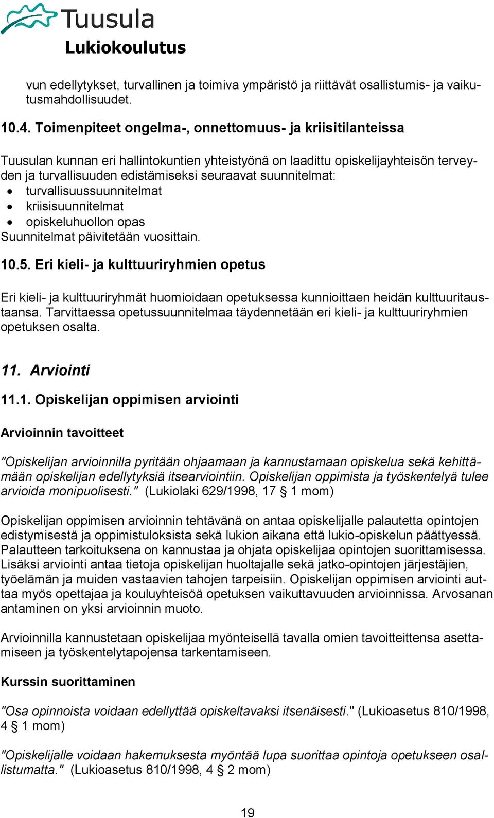 suunnitelmat: turvallisuussuunnitelmat kriisisuunnitelmat opiskeluhuollon opas Suunnitelmat päivitetään vuosittain. 10.5.
