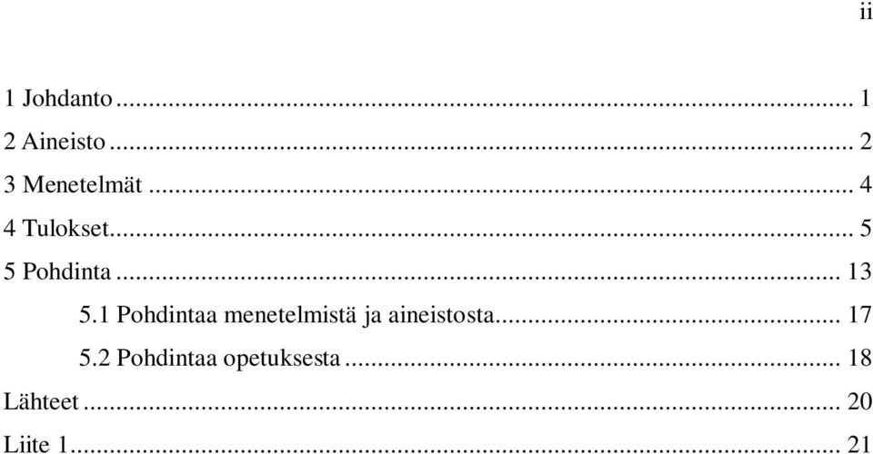 1 Pohdintaa menetelmistä ja aineistosta... 17 5.