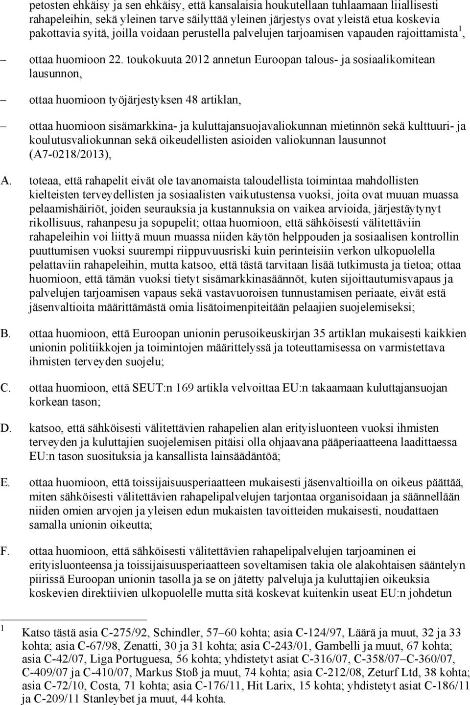 toukokuuta 2012 annetun Euroopan talous- ja sosiaalikomitean lausunnon, ottaa huomioon työjärjestyksen 48 artiklan, ottaa huomioon sisämarkkina- ja kuluttajansuojavaliokunnan mietinnön sekä