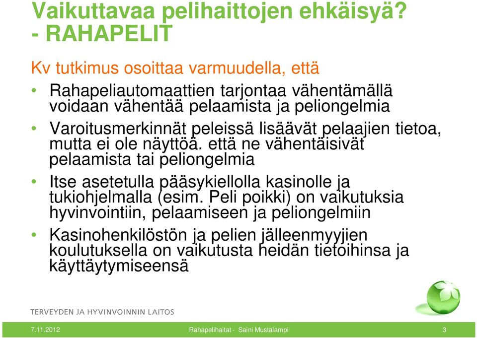 että ne vähentäisivät pelaamista tai peliongelmia Itse asetetulla pääsykiellolla kasinolle ja tukiohjelmalla (esim.