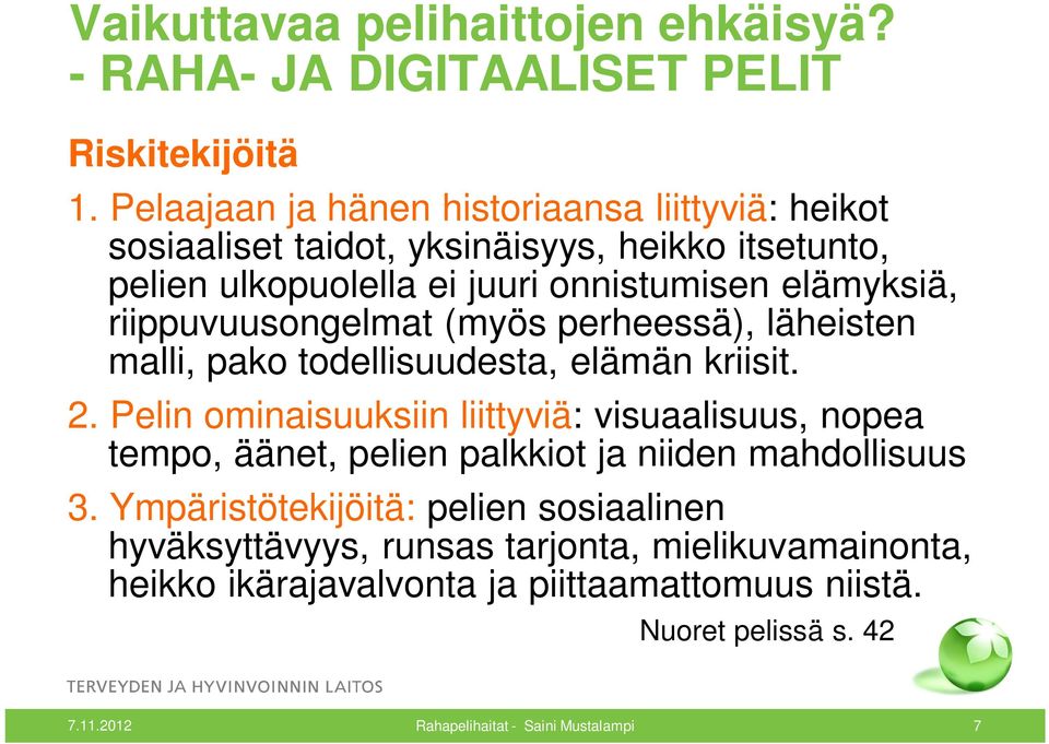 riippuvuusongelmat (myös perheessä), läheisten malli, pako todellisuudesta, elämän kriisit. 2.