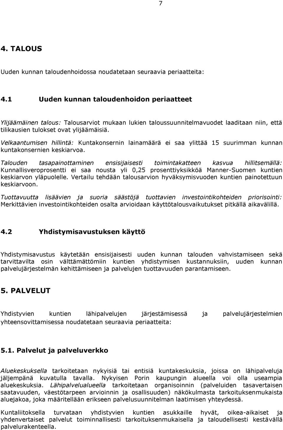 Velkaantumisen hillintä: Kuntakonsernin lainamäärä ei saa ylittää 15 suurimman kunnan kuntakonsernien keskiarvoa.