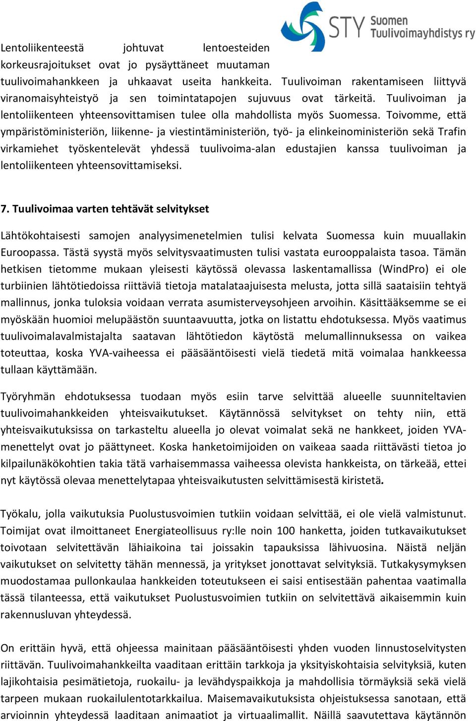 Toivomme, että ympäristöministeriön, liikenne- ja viestintäministeriön, työ- ja elinkeinoministeriön sekä Trafin virkamiehet työskentelevät yhdessä tuulivoima-alan edustajien kanssa tuulivoiman ja