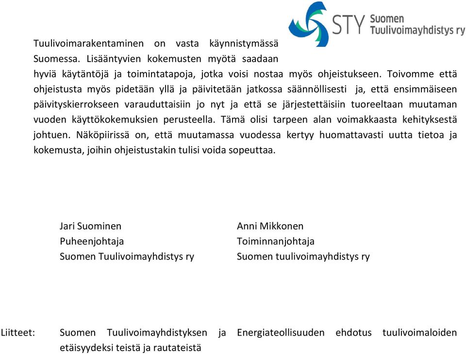 vuoden käyttökokemuksien perusteella. Tämä olisi tarpeen alan voimakkaasta kehityksestä johtuen.