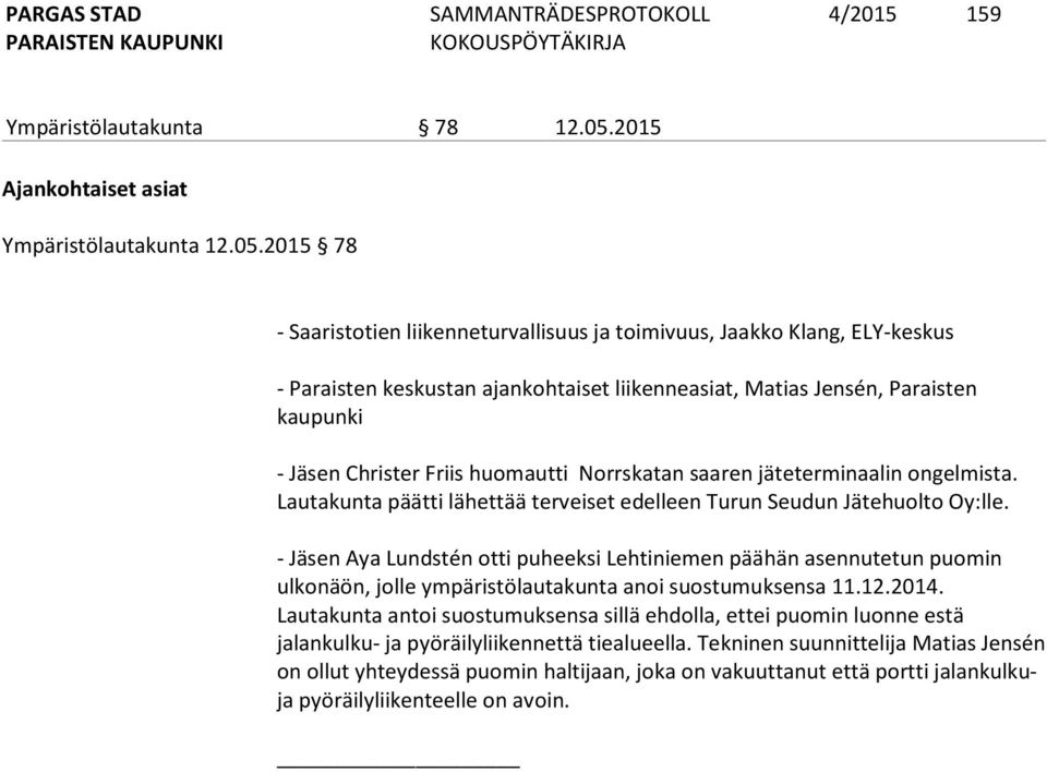 2015 78 - Saaristotien liikenneturvallisuus ja toimivuus, Jaakko Klang, ELY-keskus - Paraisten keskustan ajankohtaiset liikenneasiat, Matias Jensén, Paraisten kaupunki - Jäsen Christer Friis