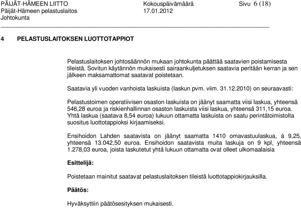 Sovitun käytännön mukaisesti sairaankuljetuksen saatavia peritään kerran ja sen jälkeen maksamattomat saatavat poistetaan. Saatavia yli vuoden vanhoista laskuista (laskun pvm. viim. 31.12.