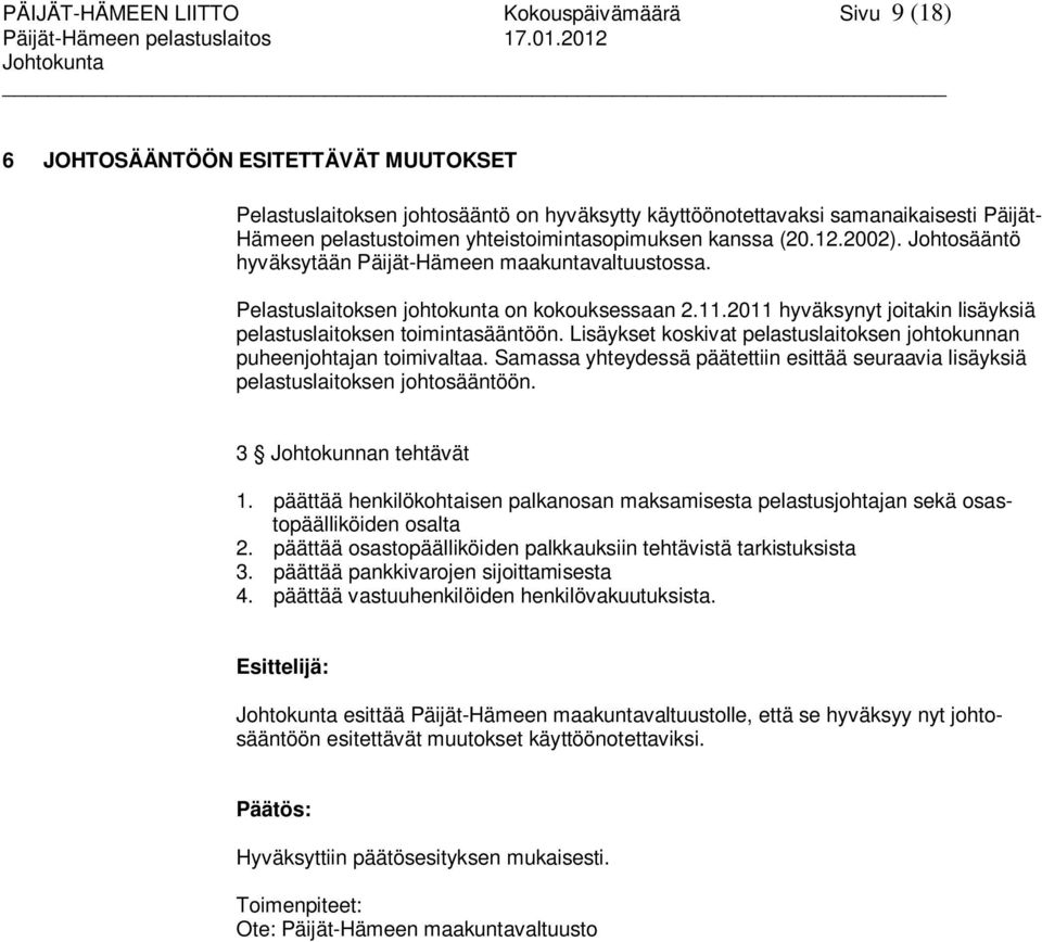 12.2002). Johtosääntö hyväksytään Päijät-Hämeen maakuntavaltuustossa. Pelastuslaitoksen johtokunta on kokouksessaan 2.11.2011 hyväksynyt joitakin lisäyksiä pelastuslaitoksen toimintasääntöön.