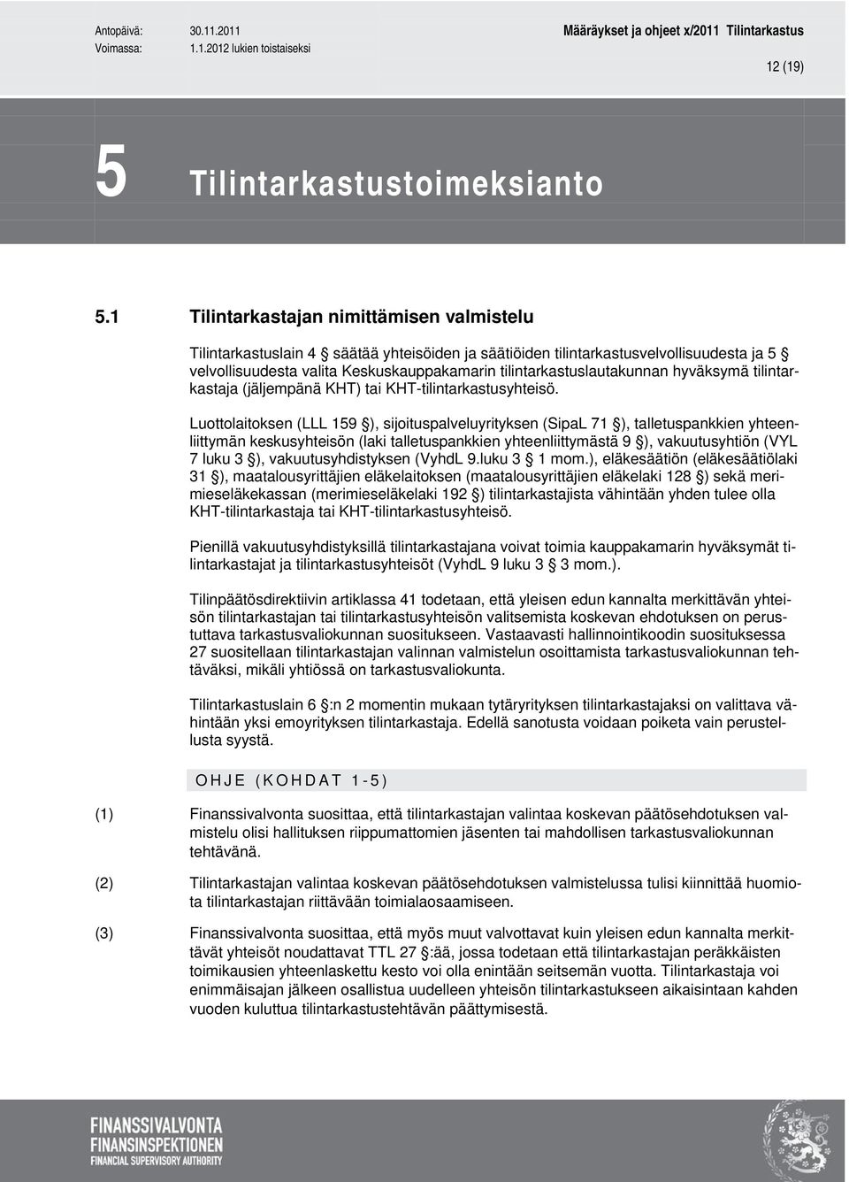 tilintarkastuslautakunnan hyväksymä tilintarkastaja (jäljempänä KHT) tai KHT-tilintarkastusyhteisö.