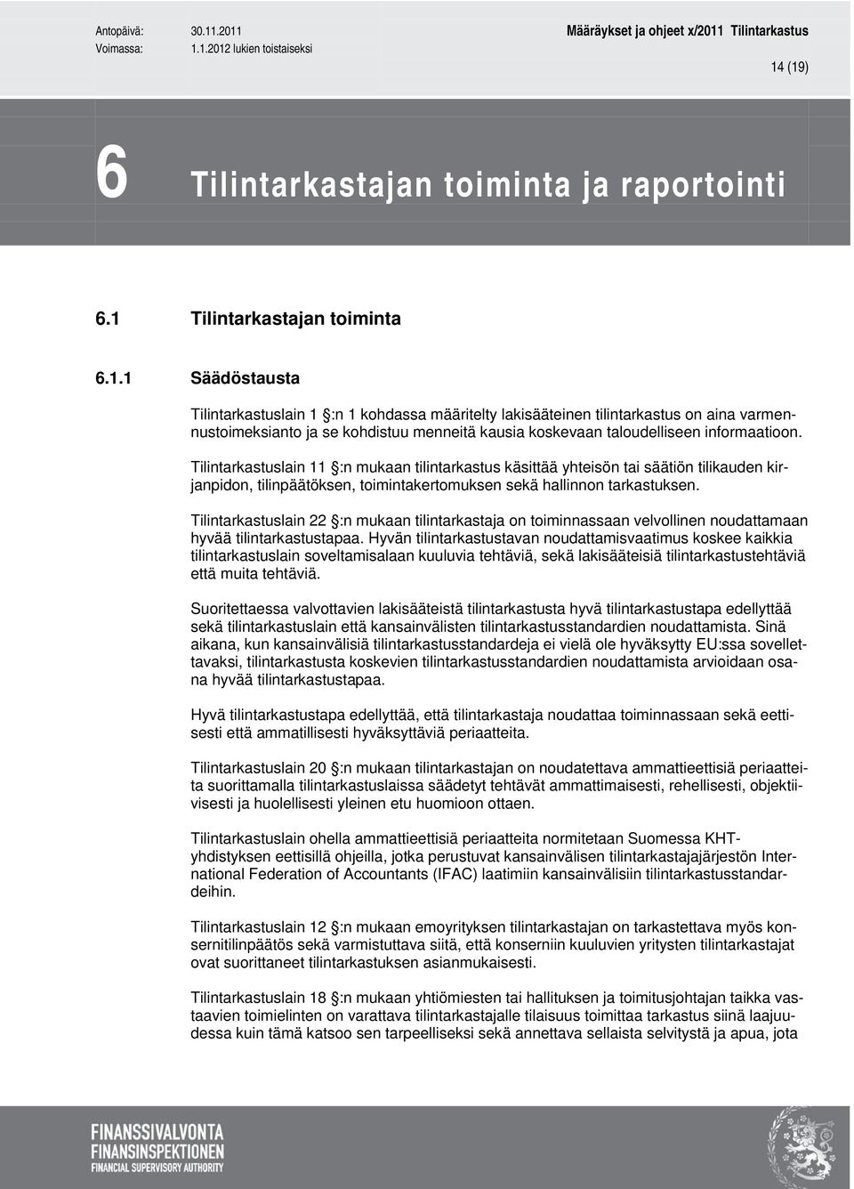 Tilintarkastuslain 22 :n mukaan tilintarkastaja on toiminnassaan velvollinen noudattamaan hyvää tilintarkastustapaa.