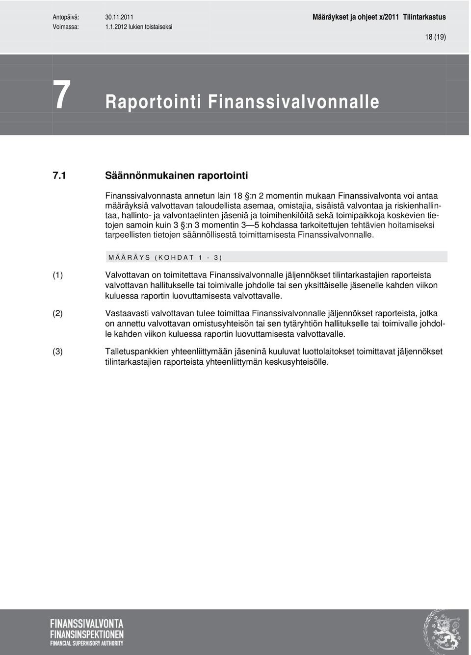 riskienhallintaa, hallinto- ja valvontaelinten jäseniä ja toimihenkilöitä sekä toimipaikkoja koskevien tietojen samoin kuin 3 :n 3 momentin 3 5 kohdassa tarkoitettujen tehtävien hoitamiseksi