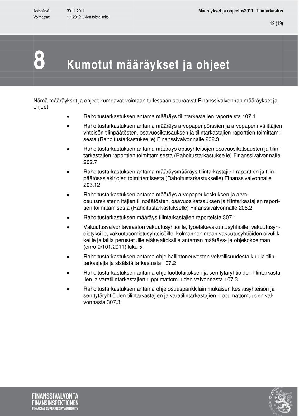 1 Rahoitustarkastuksen antama määräys arvopaperipörssien ja arvopaperinvälittäjien yhteisön tilinpäätösten, osavuosikatsauksen ja tilintarkastajien raporttien toimittamisesta (Rahoitustarkastukselle)